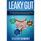 Leaky Gut: Complete Beginners Guide To Leaky Gut - Paperback