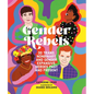 Gender Rebels: 30 Trans, Nonbinary, and Gender Expansive Heroes Past and Present - Hardcover
