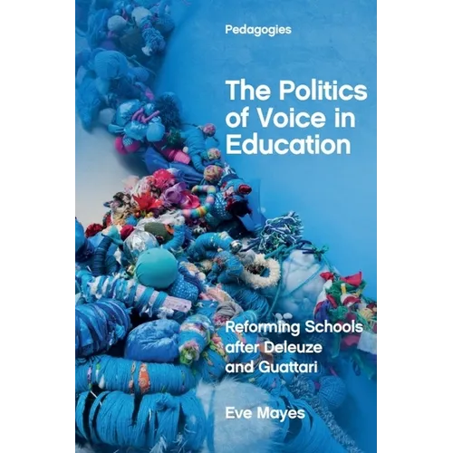 The Politics of Voice in Education: Reforming Schools After Deleuze and Guattari - Paperback