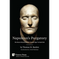 Napoleon's Purgatory: The Unseen Humanity of the Corsican Ogre in Fatal Exile (with an Introduction by J. David Markham) - Paperback