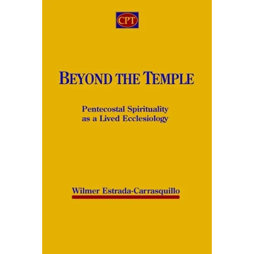Beyond the Temple: Pentecostal Spirituality as a Lived Ecclesiology - Paperback