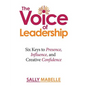 The Voice of Leadership: Six Keys to Presence, Influence, and Creative Confidence - Paperback