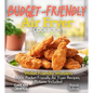 Budget-Friendly Air Fryer Cookbook: Wallet-Friendly Wonders - 100+ Pocket-Friendly Air Fryer Recipes, Pictures Included - Paperback
