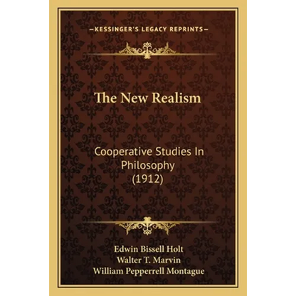 The New Realism: Cooperative Studies In Philosophy (1912) - Paperback