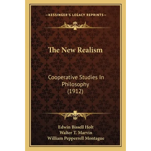 The New Realism: Cooperative Studies In Philosophy (1912) - Paperback