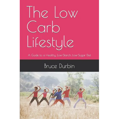 The Low Carb Lifestyle: A Guide to a Healthy, Low-Starch, Low-Sugar Diet - Paperback