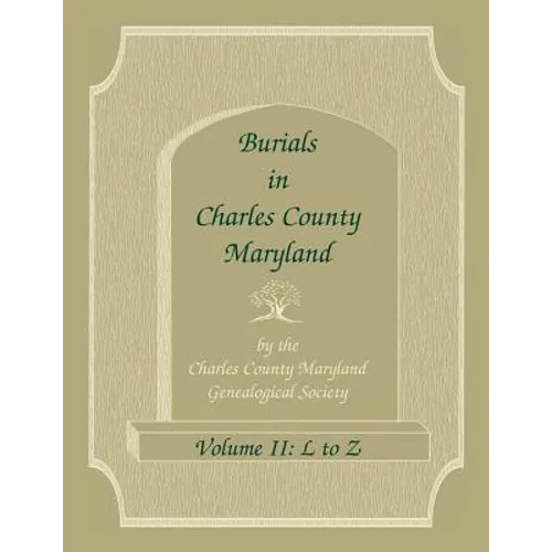 Burials in Charles County, Maryland, Part II, L to Z - Paperback