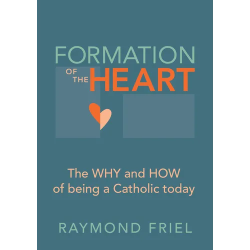 Formation of the Heart: The Why and How of Being a Catholic Today - Paperback