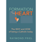 Formation of the Heart: The Why and How of Being a Catholic Today - Paperback
