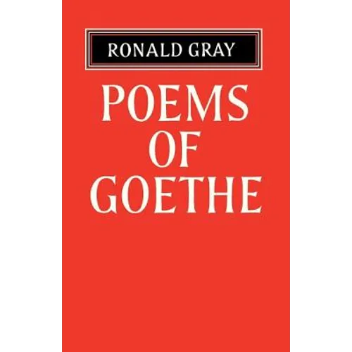 Poems of Goethe: A Selection with Introduction and Notes by Ronald Gray - Paperback