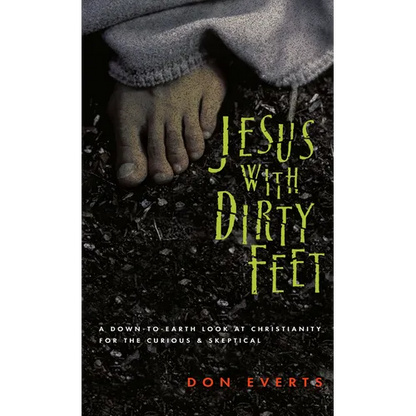 Jesus with Dirty Feet: A Down-To-Earth Look at Christianity for the Curious Skeptical - Paperback