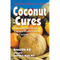 Coconut Cures: Preventing and Treating Common Health Problems with Coconut - Paperback