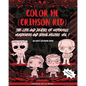 Color Me (Crimson Red): the Life and Deaths of Notorious Murderers and Serial Killers, Vol. I: A True Crime Adult Coloring Book - Paperback