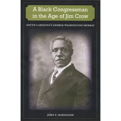 A Black Congressman in the Age of Jim Crow: South Carolina's George Washington Murray - Paperback