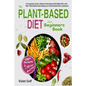 Plant Based Diet for Beginners Book: : A Complete Guide: 30-Days Plant Based Diet Meal Plan with 100 Plant Based Diet Recipes (A Plant Based Diet Cook - Paperback