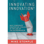 Innovating Innovation!: Why Corporate Innovation Struggles in the Age of the Entrepreneur - Paperback