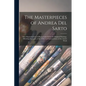 The Masterpieces of Andrea del Sarto; Sixty Reproductions of Photographs From the Original Paintings, Affording Examples of the Different Characterist - Paperback