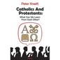 Catholics and Protestants: What Can We Learn from Each Other? - Paperback