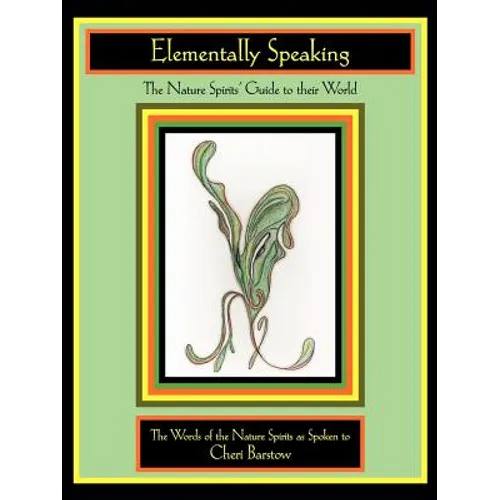 Elementally Speaking: The Nature Spirits' Guide to Their World - Paperback