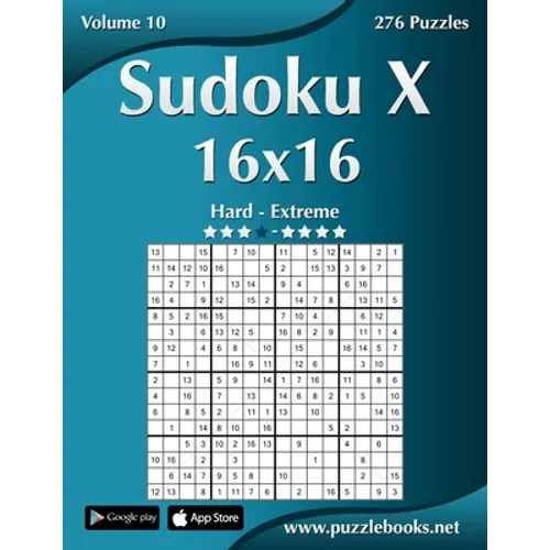 Sudoku X 16x16 - Hard to Extreme - Volume 10 - 276 Puzzles - Paperback