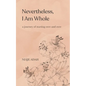 Nevertheless, I am whole - Paperback