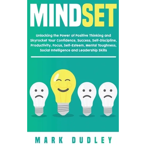 Mindset: Unlocking the Power of Positive Thinking: Skyrocketing your Confidence, Success, Self-Discipline, Productivity, Focus, - Hardcover