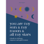 You Are My Sun and My Moon and All My Stars: A Book to Celebrate, Empower and Uplift Women - Hardcover