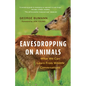 Eavesdropping on Animals: What We Can Learn from Wildlife Conversations - Paperback