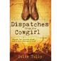 Dispatches from the Cowgirl: Through the Looking Glass with a Navy Diplomat's Wife - Hardcover