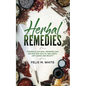 Herbal Remedies: Powerful Natural Remedies and Recipes for Health, Wellness, Anti-aging and Beauty - Paperback