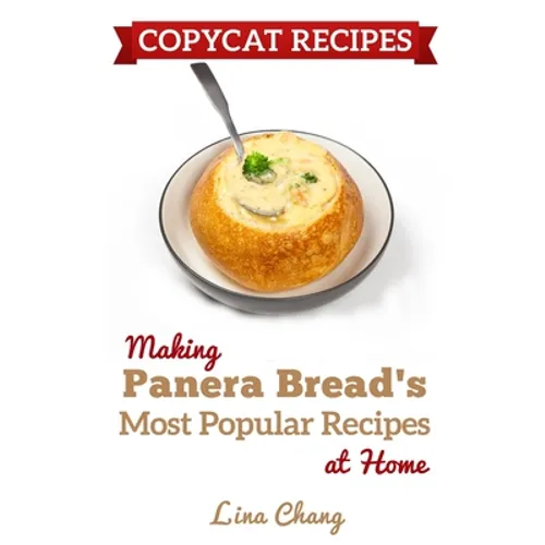 Copycat Recipes: Making Panera's Bread Most Popular Recipes at Home ***Black & White Edition*** - Paperback