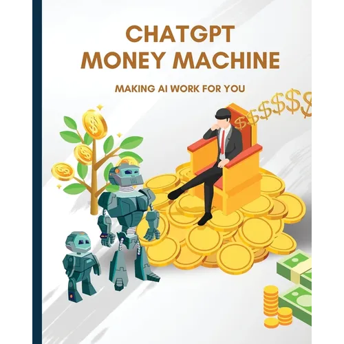 ChatGPT Money Machine: Making AI Work for You - Paperback