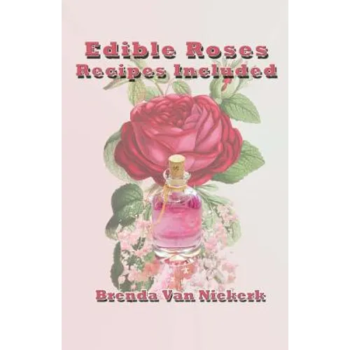 Edible Roses: Recipes Included - Paperback