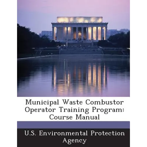 Municipal Waste Combustor Operator Training Program: Course Manual - Paperback
