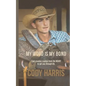 Cody Harris: My Word Is My Bond: Cool Cowboy Sayings from the Heart to Get You Through Life - Paperback