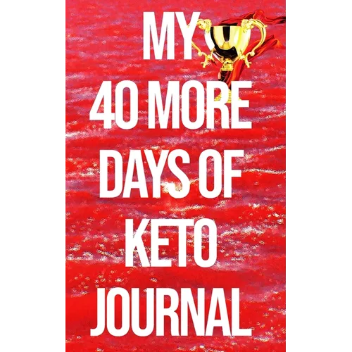 My 40 More Days of Keto Journal: the Number 1 Keto Journal on the Internet The Ultimate Lazy, Brazy & Crazy Keto Hack/Weapon in Your Cart. (Won't be A - Paperback