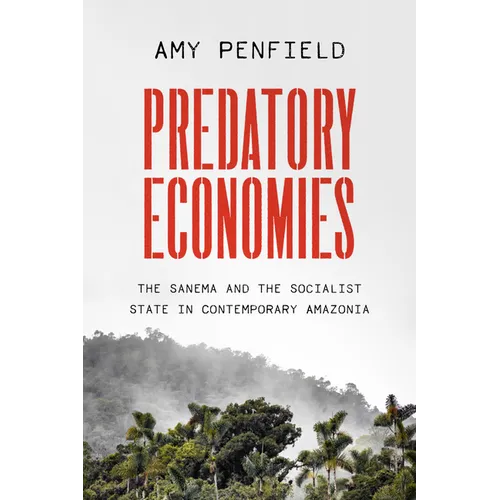 Predatory Economies: The Sanema and the Socialist State in Contemporary Amazonia - Paperback
