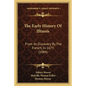 The Early History Of Illinois: From Its Discovery By The French, In 1673 (1884) - Paperback
