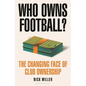 Who Owns Football?: The Changing Face of Club Ownership - Hardcover