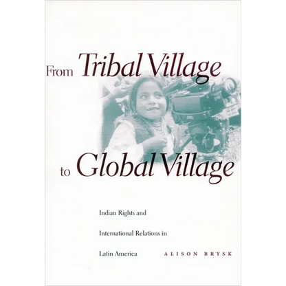 From Tribal Village to Global Village: Indian Rights and International Relations in Latin America - Paperback