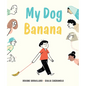 My Dog Banana - Hardcover
