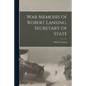 War Memoirs of Robert Lansing, Secretary of State - Paperback