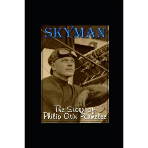 Skyman: The Story of Philip Orin Parmelee - Paperback