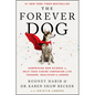 The Forever Dog: Surprising New Science to Help Your Canine Companion Live Younger, Healthier, and Longer - Hardcover