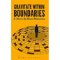 Gravitate Within Boundaries - Paperback