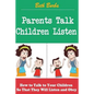 Parents Talk, Children Listen: How to Talk to Your Children So That They Will Listen and Obey - Paperback