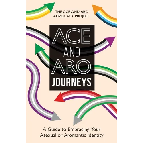 Ace and Aro Journeys: A Guide to Embracing Your Asexual or Aromantic Identity - Paperback
