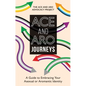 Ace and Aro Journeys: A Guide to Embracing Your Asexual or Aromantic Identity - Paperback