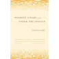 Without a Name and Under the Tongue - Paperback