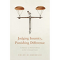 Judging Insanity, Punishing Difference: A History of Mental Illness in the Criminal Court - Hardcover